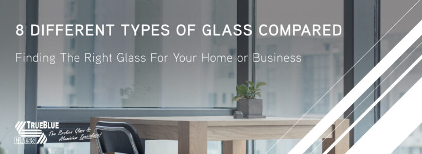 8 Different Types of Glass Compared - True Blue Windows and Doors